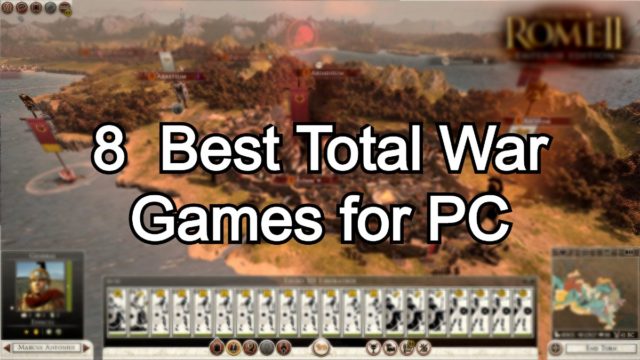 8 Best Total War Games for PC