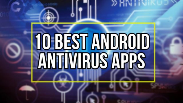 10 Best Android Antivirus Apps