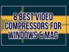 8 Best Video Compressors for Windows & Mac 8 Best Video Compressors for Windows & Mac