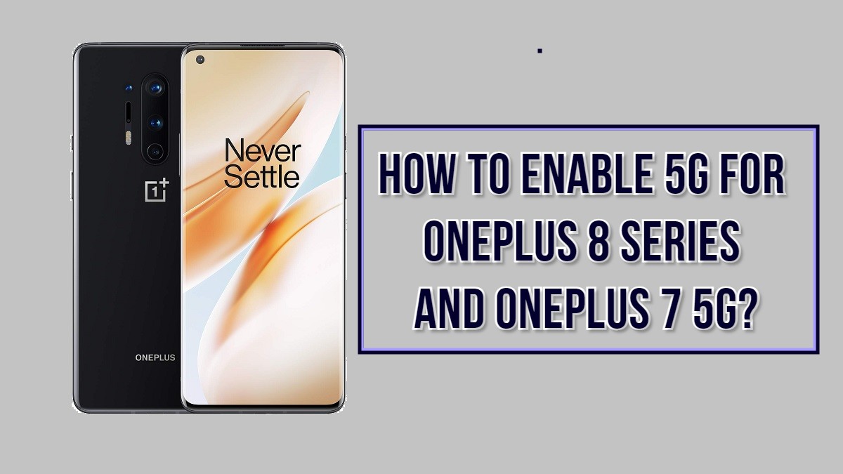 How To Enable 5G For OnePlus 8 Series and OnePlus 7 5G