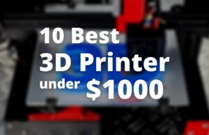 10 best 3D printers under $1000